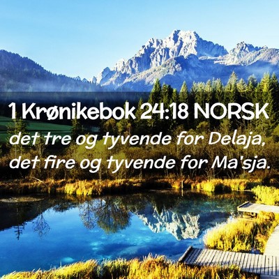 Picture 02 - 1 Krønikebok 24:18 NORSK - det tre og tyvende for Delaja, det fire og - Bible Verse Picture