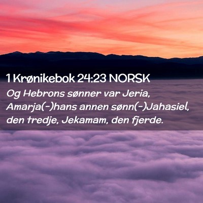 Picture 02 - 1 Krønikebok 24:23 NORSK - Og Hebrons sønner var Jeria, Amarja(-)hans annen - Bible Verse Picture