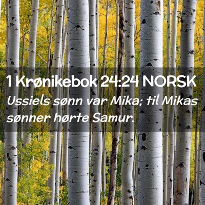 Picture 02 - 1 Krønikebok 24:24 NORSK - Ussiels sønn var Mika; til Mikas sønner hørte - Bible Verse Picture