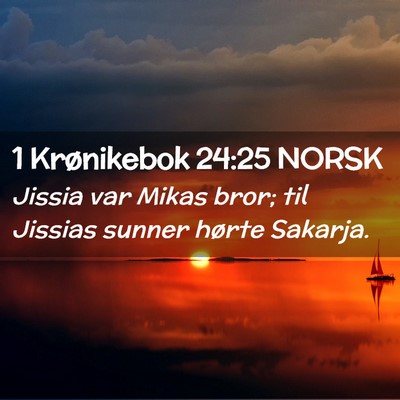 Picture 02 - 1 Krønikebok 24:25 NORSK - Jissia var Mikas bror; til Jissias sunner hørte - Bible Verse Picture
