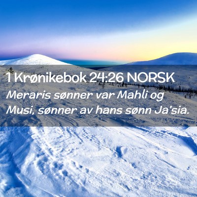 Picture 02 - 1 Krønikebok 24:26 NORSK - Meraris sønner var Mahli og Musi, sønner av - Bible Verse Picture