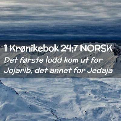 Picture 02 - 1 Krønikebok 24:7 NORSK - Det første lodd kom ut for Jojarib, det annet - Bible Verse Picture