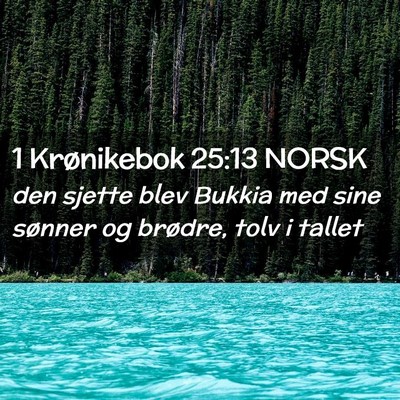 Picture 02 - 1 Krønikebok 25:13 NORSK - den sjette blev Bukkia med sine sønner og - Bible Verse Picture
