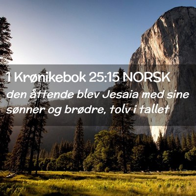 Picture 02 - 1 Krønikebok 25:15 NORSK - den åttende blev Jesaia med sine sønner og - Bible Verse Picture