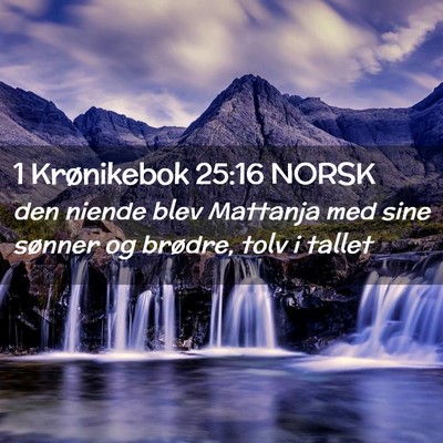 Picture 02 - 1 Krønikebok 25:16 NORSK - den niende blev Mattanja med sine sønner og - Bible Verse Picture