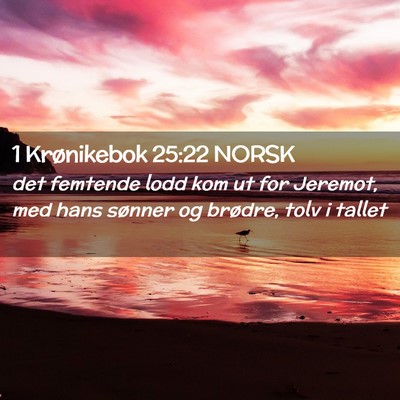 Picture 02 - 1 Krønikebok 25:22 NORSK - det femtende lodd kom ut for Jeremot, med hans - Bible Verse Picture