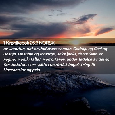 Picture 02 - 1 Krønikebok 25:3 NORSK - av Jedutun, det er Jedutuns sønner: Gedalja og - Bible Verse Picture