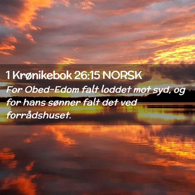 Picture 02 - 1 Krønikebok 26:15 NORSK - For Obed-Edom falt loddet mot syd, og for hans - Bible Verse Picture
