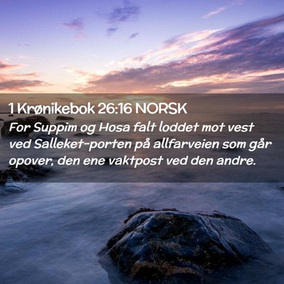 Picture 02 - 1 Krønikebok 26:16 NORSK - For Suppim og Hosa falt loddet mot vest ved - Bible Verse Picture