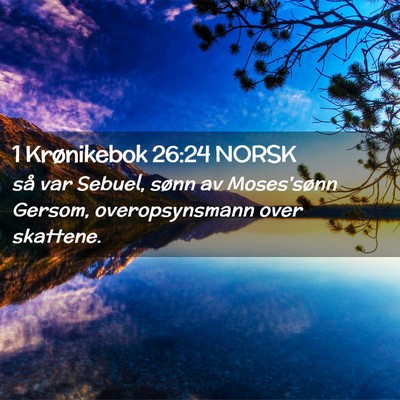 Picture 02 - 1 Krønikebok 26:24 NORSK - så var Sebuel, sønn av Moses'sønn Gersom, - Bible Verse Picture