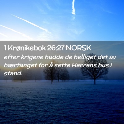 Picture 02 - 1 Krønikebok 26:27 NORSK - efter krigene hadde de helliget det av hærfanget - Bible Verse Picture