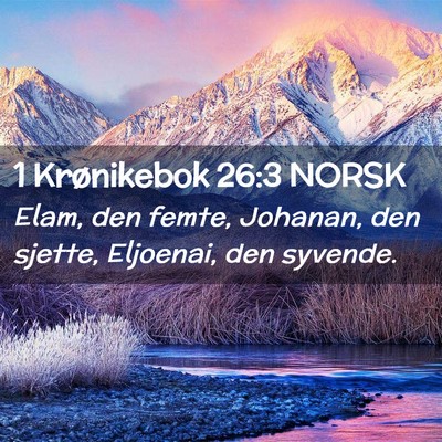 Picture 02 - 1 Krønikebok 26:3 NORSK - Elam, den femte, Johanan, den sjette, Eljoenai, - Bible Verse Picture