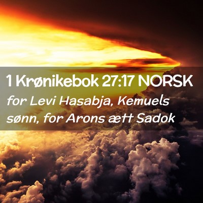 Picture 02 - 1 Krønikebok 27:17 NORSK - for Levi Hasabja, Kemuels sønn, for Arons ætt - Bible Verse Picture