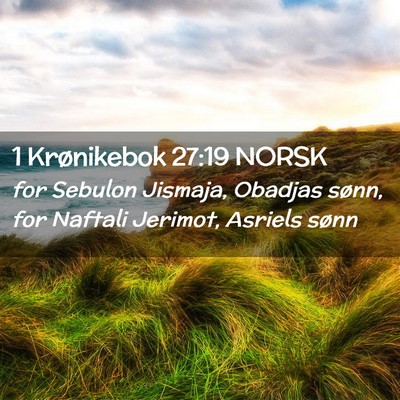 Picture 02 - 1 Krønikebok 27:19 NORSK - for Sebulon Jismaja, Obadjas sønn, for Naftali - Bible Verse Picture