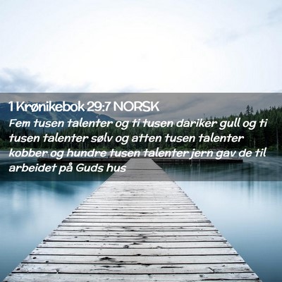 Picture 02 - 1 Krønikebok 29:7 NORSK - Fem tusen talenter og ti tusen dariker gull og ti - Bible Verse Picture