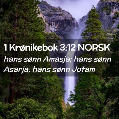 Picture 02 - 1 Krønikebok 3:12 NORSK - hans sønn Amasja; hans sønn Asarja; hans sønn - Bible Verse Picture