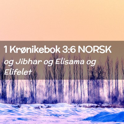 Picture 02 - 1 Krønikebok 3:6 NORSK - og Jibhar og Elisama og - Bible Verse Picture