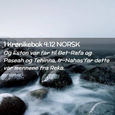 Picture 02 - 1 Krønikebok 4:12 NORSK - Og Eston var far til Bet-Rafa og Paseah og - Bible Verse Picture
