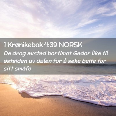 Picture 02 - 1 Krønikebok 4:39 NORSK - De drog avsted bortimot Gedor like til østsiden - Bible Verse Picture