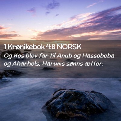 Picture 02 - 1 Krønikebok 4:8 NORSK - Og Kos blev far til Anub og Hassobeba og - Bible Verse Picture