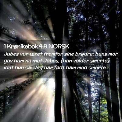 Picture 02 - 1 Krønikebok 4:9 NORSK - Jabes var æret fremfor sine brødre; hans mor - Bible Verse Picture