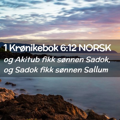Picture 02 - 1 Krønikebok 6:12 NORSK - og Akitub fikk sønnen Sadok, og Sadok fikk - Bible Verse Picture