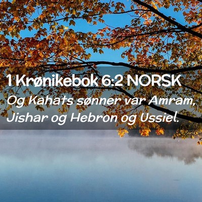 Picture 02 - 1 Krønikebok 6:2 NORSK - Og Kahats sønner var Amram, Jishar og Hebron og - Bible Verse Picture