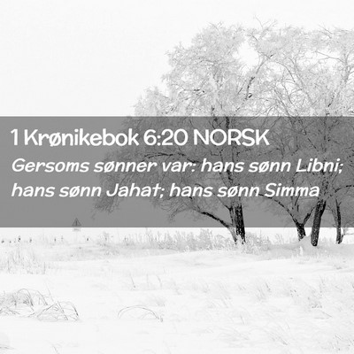 Picture 02 - 1 Krønikebok 6:20 NORSK - Gersoms sønner var: hans sønn Libni; hans sønn - Bible Verse Picture