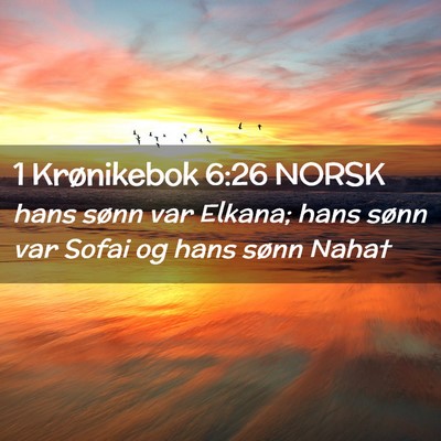 Picture 02 - 1 Krønikebok 6:26 NORSK - hans sønn var Elkana; hans sønn var Sofai og - Bible Verse Picture