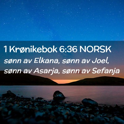 Picture 02 - 1 Krønikebok 6:36 NORSK - sønn av Elkana, sønn av Joel, sønn av Asarja, - Bible Verse Picture