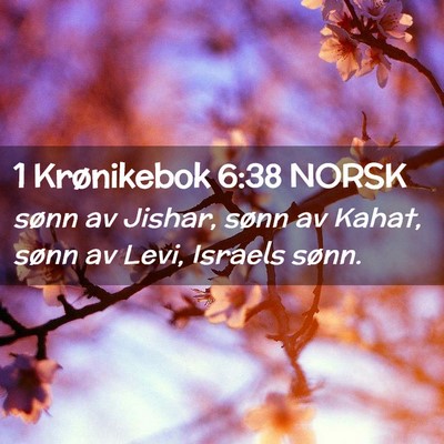 Picture 02 - 1 Krønikebok 6:38 NORSK - sønn av Jishar, sønn av Kahat, sønn av Levi, - Bible Verse Picture