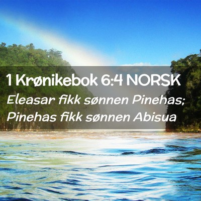Picture 02 - 1 Krønikebok 6:4 NORSK - Eleasar fikk sønnen Pinehas; Pinehas fikk - Bible Verse Picture