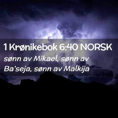 Picture 02 - 1 Krønikebok 6:40 NORSK - sønn av Mikael, sønn av Ba'seja, sønn av - Bible Verse Picture