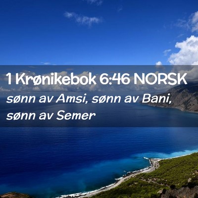 Picture 02 - 1 Krønikebok 6:46 NORSK - sønn av Amsi, sønn av Bani, sønn av - Bible Verse Picture