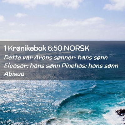 Picture 02 - 1 Krønikebok 6:50 NORSK - Dette var Arons sønner: hans sønn Eleasar; hans - Bible Verse Picture