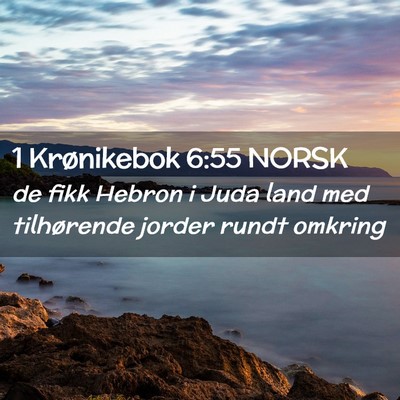 Picture 02 - 1 Krønikebok 6:55 NORSK - de fikk Hebron i Juda land med tilhørende jorder - Bible Verse Picture