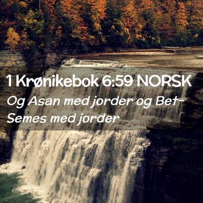 Picture 02 - 1 Krønikebok 6:59 NORSK - Og Asan med jorder og Bet-Semes med - Bible Verse Picture