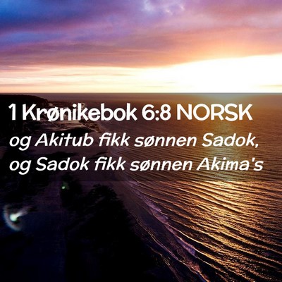 Picture 02 - 1 Krønikebok 6:8 NORSK - og Akitub fikk sønnen Sadok, og Sadok fikk - Bible Verse Picture