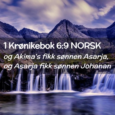 Picture 02 - 1 Krønikebok 6:9 NORSK - og Akima's fikk sønnen Asarja, og Asarja fikk - Bible Verse Picture