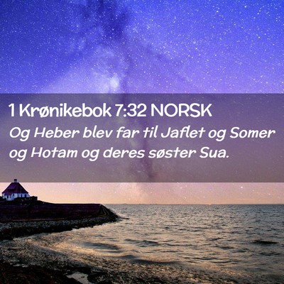 Picture 02 - 1 Krønikebok 7:32 NORSK - Og Heber blev far til Jaflet og Somer og Hotam og - Bible Verse Picture