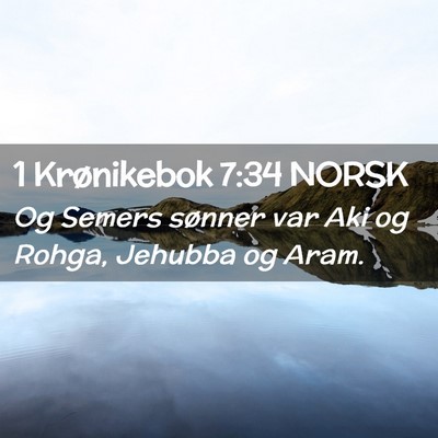 Picture 02 - 1 Krønikebok 7:34 NORSK - Og Semers sønner var Aki og Rohga, Jehubba og - Bible Verse Picture