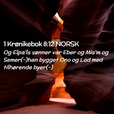 Picture 02 - 1 Krønikebok 8:12 NORSK - Og Elpa'ls sønner var Eber og Mis'm og - Bible Verse Picture