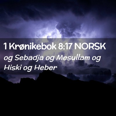 Picture 02 - 1 Krønikebok 8:17 NORSK - og Sebadja og Mesullam og Hiski og - Bible Verse Picture