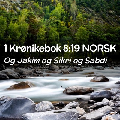 Picture 02 - 1 Krønikebok 8:19 NORSK - Og Jakim og Sikri og - Bible Verse Picture