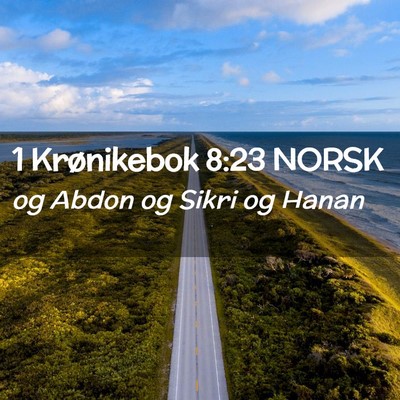 Picture 02 - 1 Krønikebok 8:23 NORSK - og Abdon og Sikri og - Bible Verse Picture