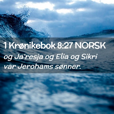 Picture 02 - 1 Krønikebok 8:27 NORSK - og Ja'resja og Elia og Sikri var Jerohams - Bible Verse Picture
