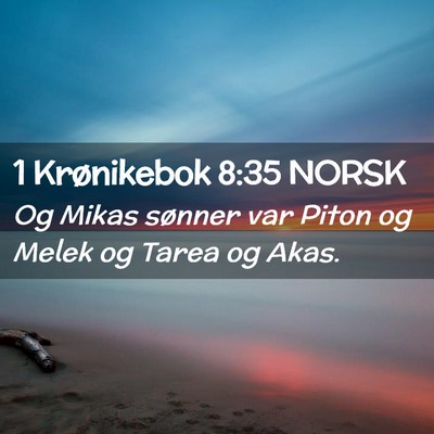 Picture 02 - 1 Krønikebok 8:35 NORSK - Og Mikas sønner var Piton og Melek og Tarea og - Bible Verse Picture