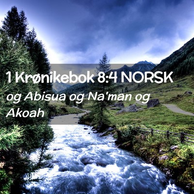 Picture 02 - 1 Krønikebok 8:4 NORSK - og Abisua og Na'man og - Bible Verse Picture