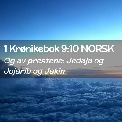 Picture 02 - 1 Krønikebok 9:10 NORSK - Og av prestene: Jedaja og Jojarib og - Bible Verse Picture
