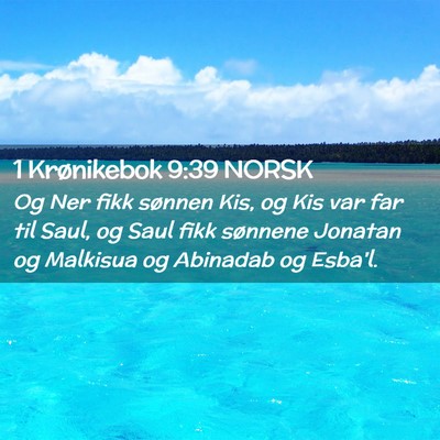 Picture 02 - 1 Krønikebok 9:39 NORSK - Og Ner fikk sønnen Kis, og Kis var far til Saul, - Bible Verse Picture